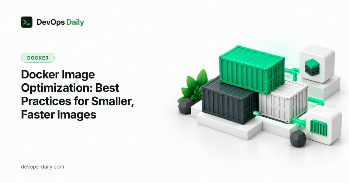 Docker Image Optimization: Best Practices for Smaller, Faster Images